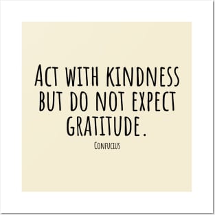 Act-with-kindness-but-do-not-expect-gratitude.(Confucius) Posters and Art